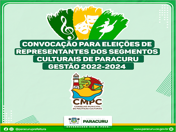 EDITAL DE CONVOCAÇÃO PARA ELEIÇÕES DE REPRESENTANTES DOS SEGMENTOS CULTURAIS DE PARACURU - GESTÃO 2022-2024